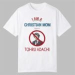 I Am A Christian Mom Against Tohru Adachi Shirt