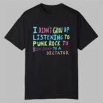 I Didn't Grow Up Listening To Punk Rock Shirt