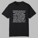 I Remember Pouring You A Glass At A Friends House in Sf Shirt