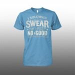 I Solemnly Swear That I Am Up To No Good Shirt