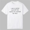 I Was A James Marriott Fan Before He Opened For Tdcc Shirt 0 0