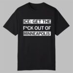 ICE Get the F Out of Minneapolis Shirt