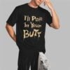 Ill Pee In Your Butt Shirt 2 3