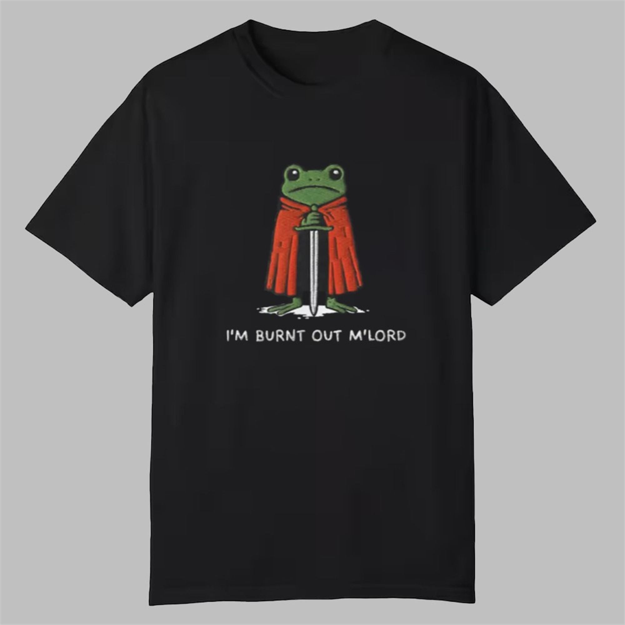 I'm Burnt Out M'Lord Frog Shirt 1 Im Burnt Out MLord Shirt 0 0