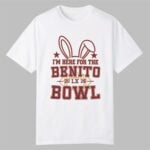 I'm Here for the Benito Bowl Shirt