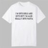 I'm Into Girls and Guys but I'm Also Really Into Pasta Shirt 11 Im Into Girls and Guys but Im Also Really Into Pasta Shirt 0 0