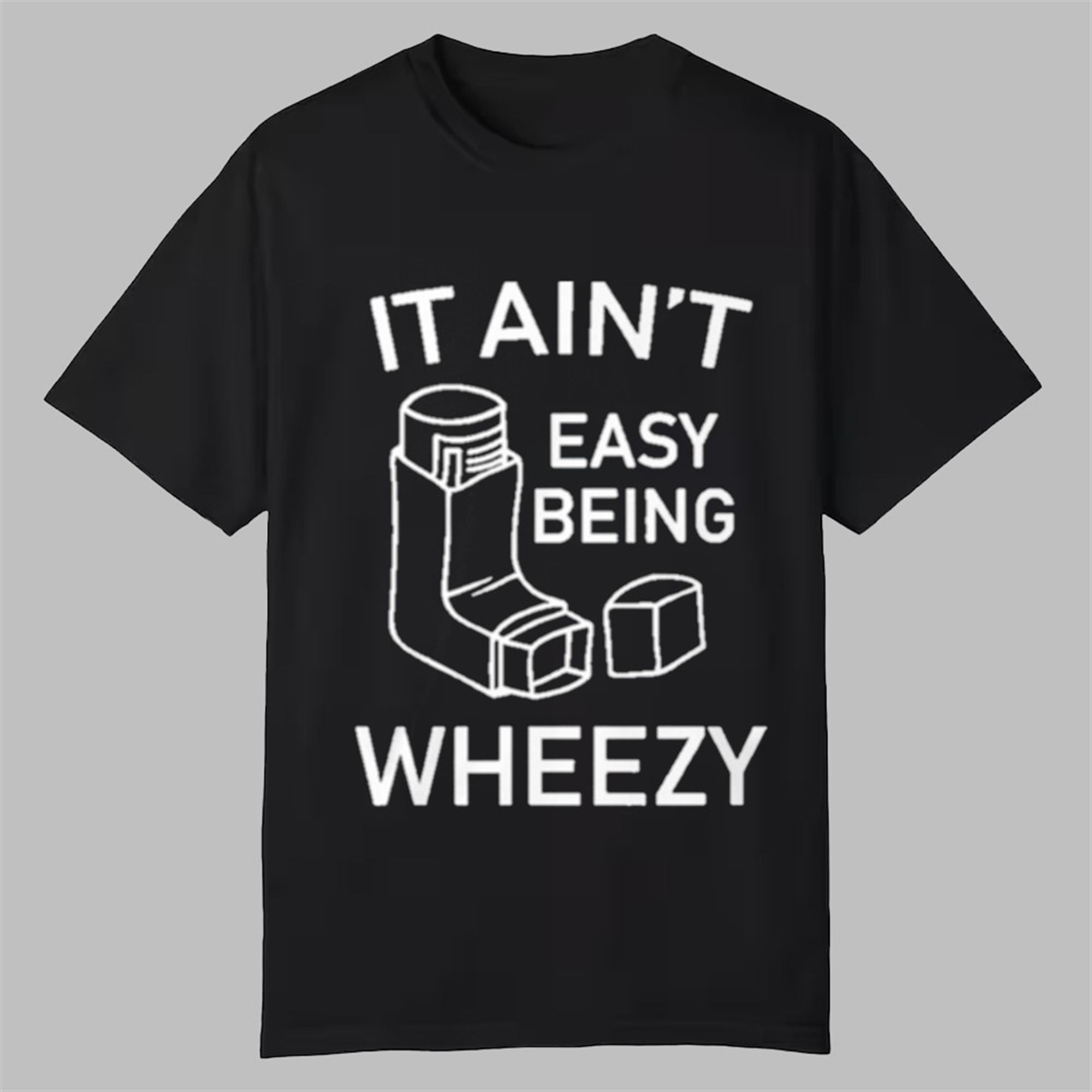 It Ain't Easy Being Wheezy Shirt 1 It Aint Easy Being Wheezy Shirt 0 0