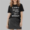 It Ain't Easy Being Wheezy Shirt 6 It Aint Easy Being Wheezy Shirt 2 2