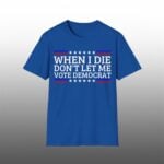 Josh Allen When I Die Don't Let Me Vote Democrat Shirt