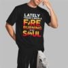 Lately Theres Been A Fare Burning In My Soul Shirt 2 3