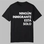 Mina Kimes Ningun Inmigrante Esta Solo Shirt
