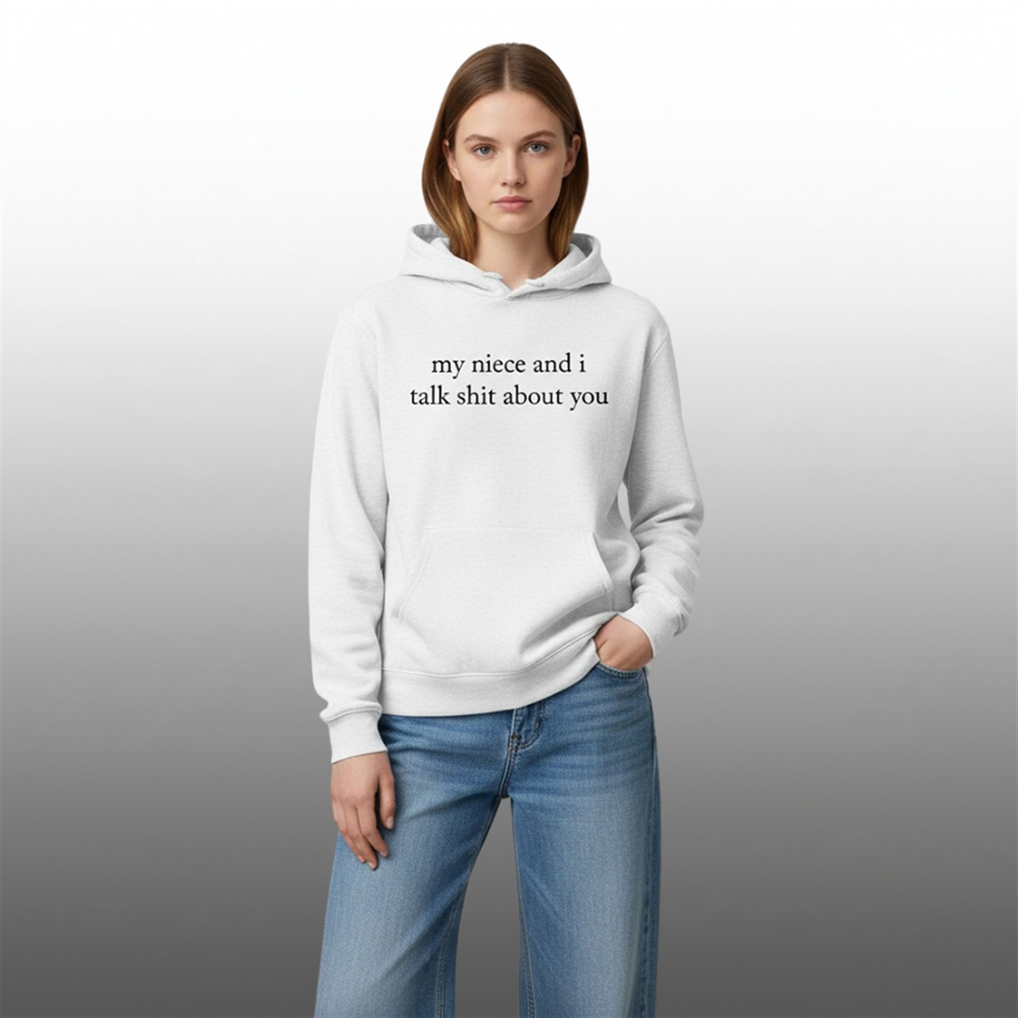 My Niece And I Talk Shit About You Hoodie 2 My Niece And I Talk Shit About You Hoodie 2