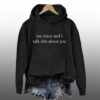 My Niece And I Talk Shit About You Hoodie 6 My Niece And I Talk Shit About You Hoodie 3