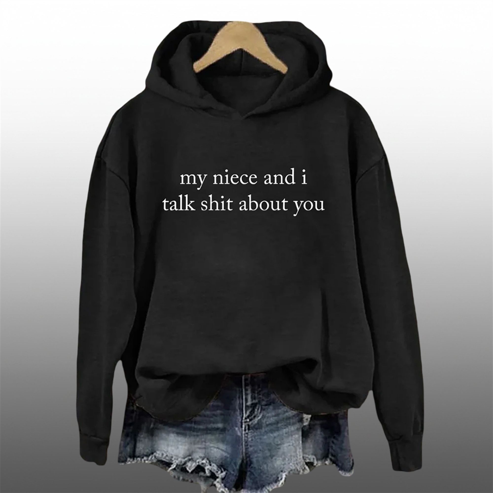 My Niece And I Talk Shit About You Hoodie 3 My Niece And I Talk Shit About You Hoodie 3