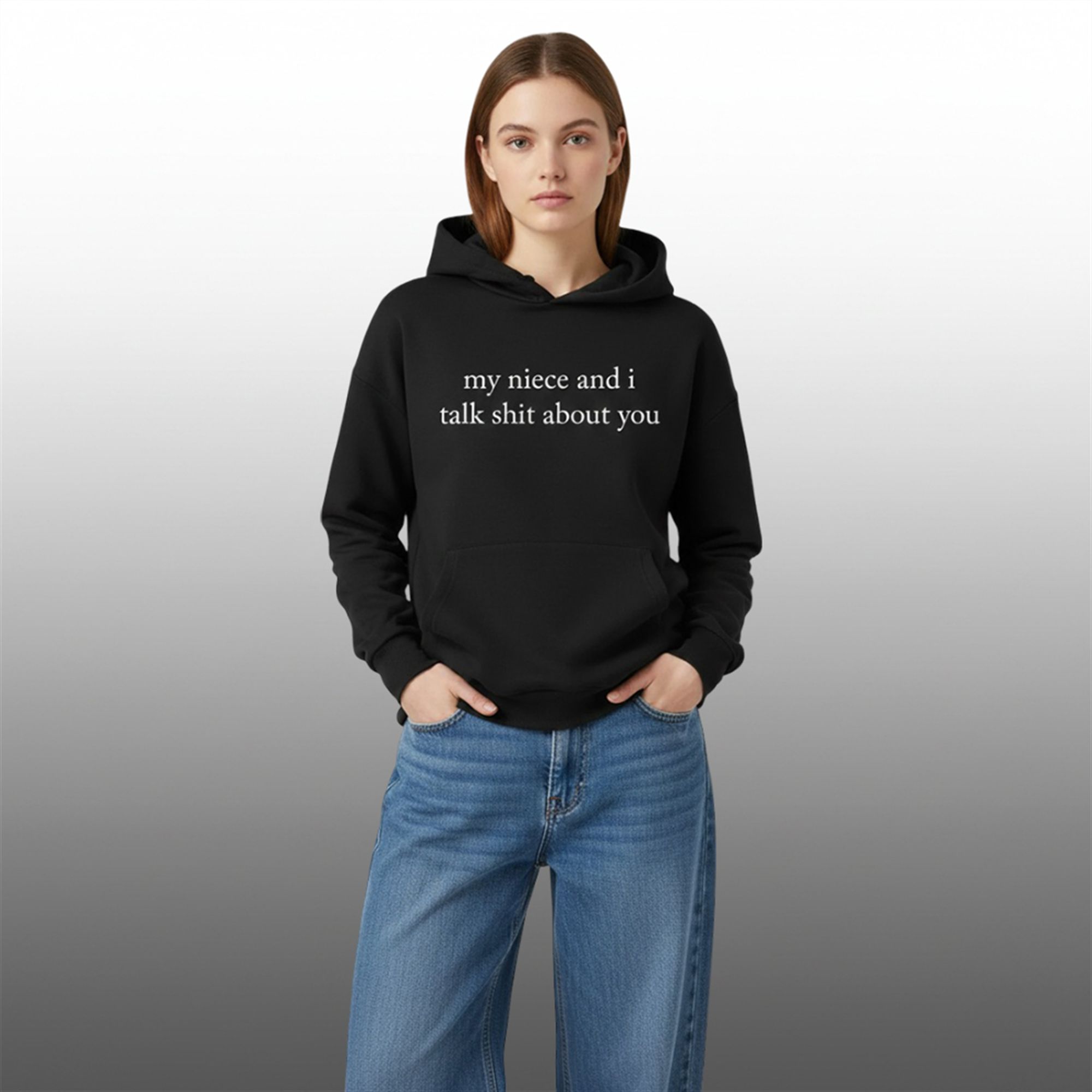 My Niece And I Talk Shit About You Hoodie 4 My Niece And I Talk Shit About You Hoodie 4
