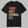 Pamela MaldonadoSorry Cant Footbal Bye Shirt 0 0