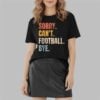Pamela Maldonado Sorry Can't Footbal Bye Shirt