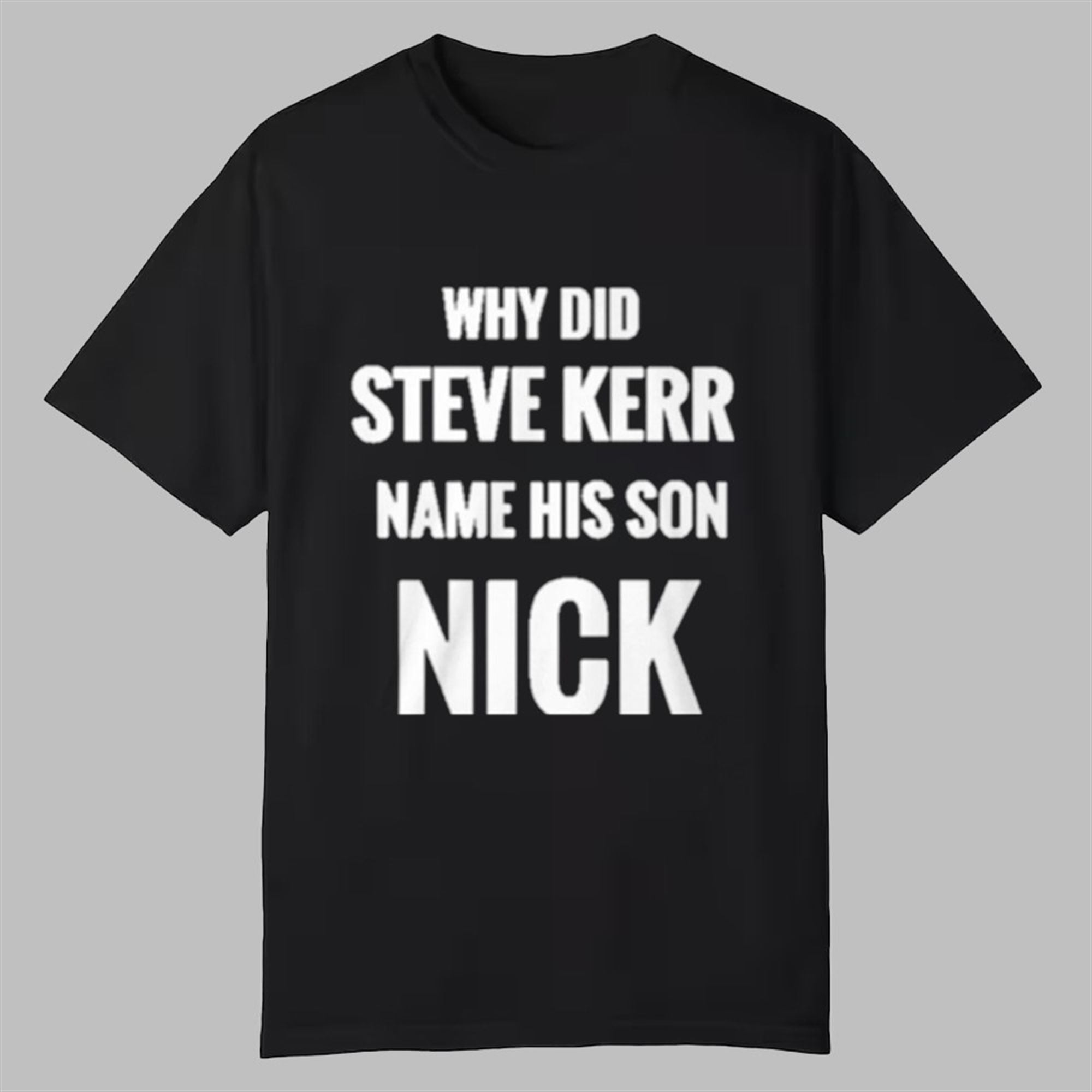 Rob Gucci Why Did Steve Kerr Name His Son Nick Shirt 1 Rob Gucci Why Did Steve Kerr Name His Son Nick Shirt 0 0