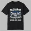 Seahawks NFC Champions We Did Not Care Shirt 0 0