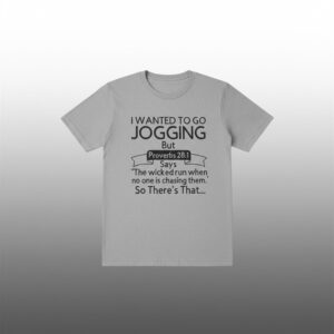 I Wanted To Go Jogging But Proverbs 28 1 Shirt 1