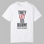 They Let Us Burn Pacific Palisades Shirt