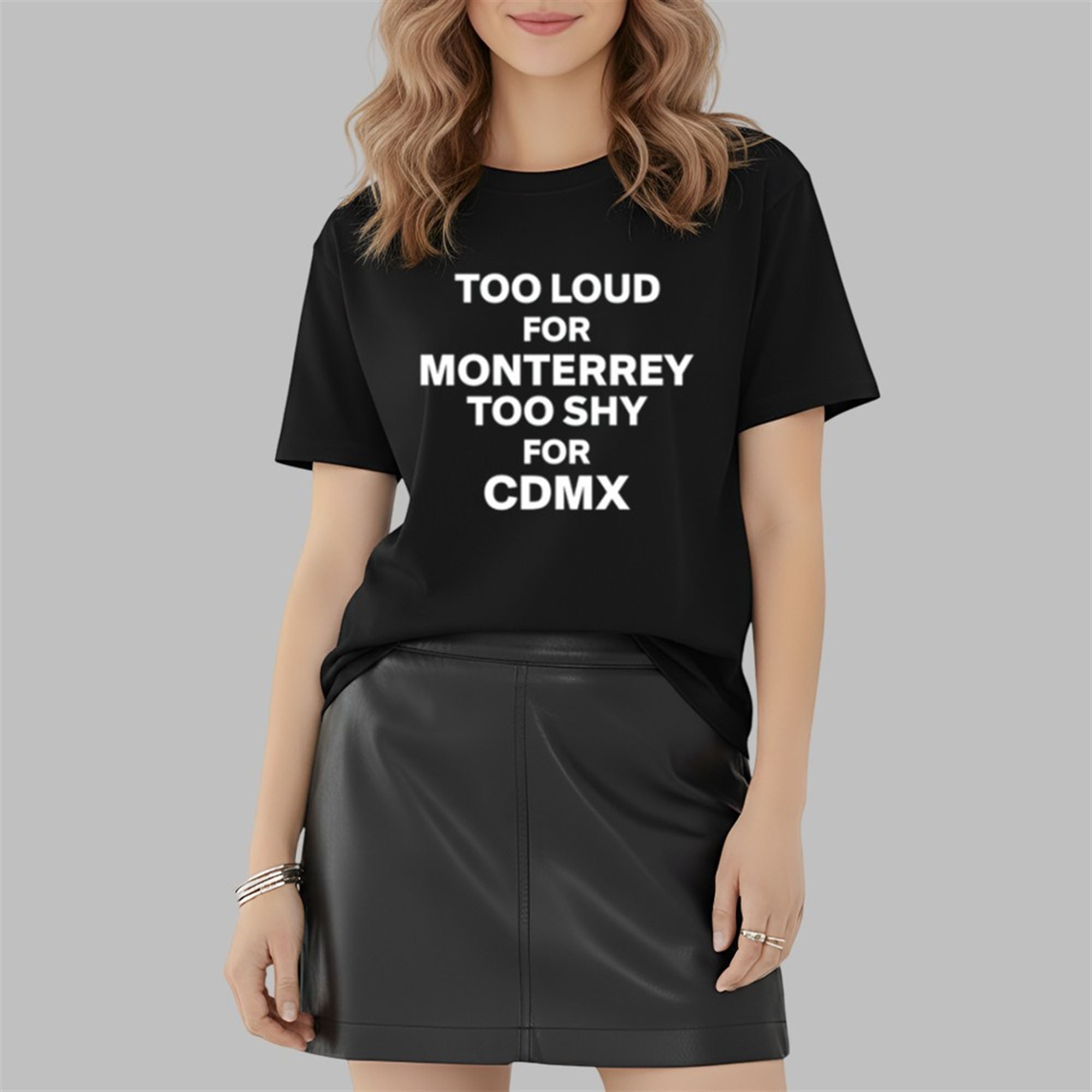 Too Loud For Monterrey Too Shy For Cdmx Shirt 2 2 Too Loud For Monterrey Too Shy For Cdmx Shirt 2 2