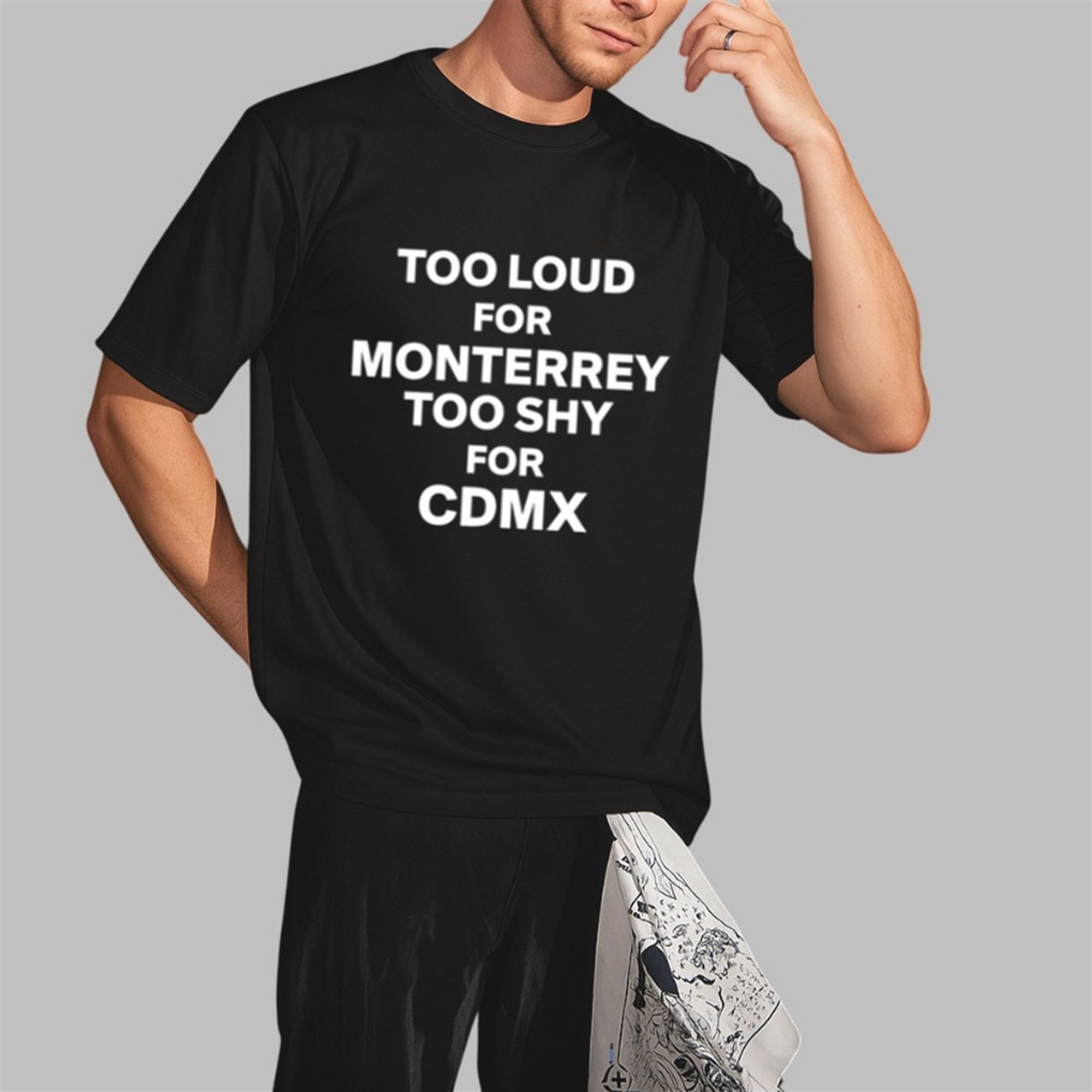 Too Loud For Monterrey Too Shy For Cdmx Shirt 3 Too Loud For Monterrey Too Shy For Cdmx Shirt 2 3