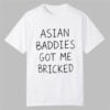Trump Asian Baddies Got Me Bricked Shirt 7 Trump Asian Baddies Got Me Bricked Shirt 0 0