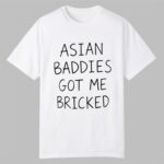 Trump Asian Baddies Got Me Bricked Shirt