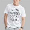 Trump Asian Baddies Got Me Bricked Shirt 0 1