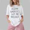 Trump Asian Baddies Got Me Bricked Shirt 1 2