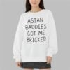 Trump Asian Baddies Got Me Bricked Shirt 3 9
