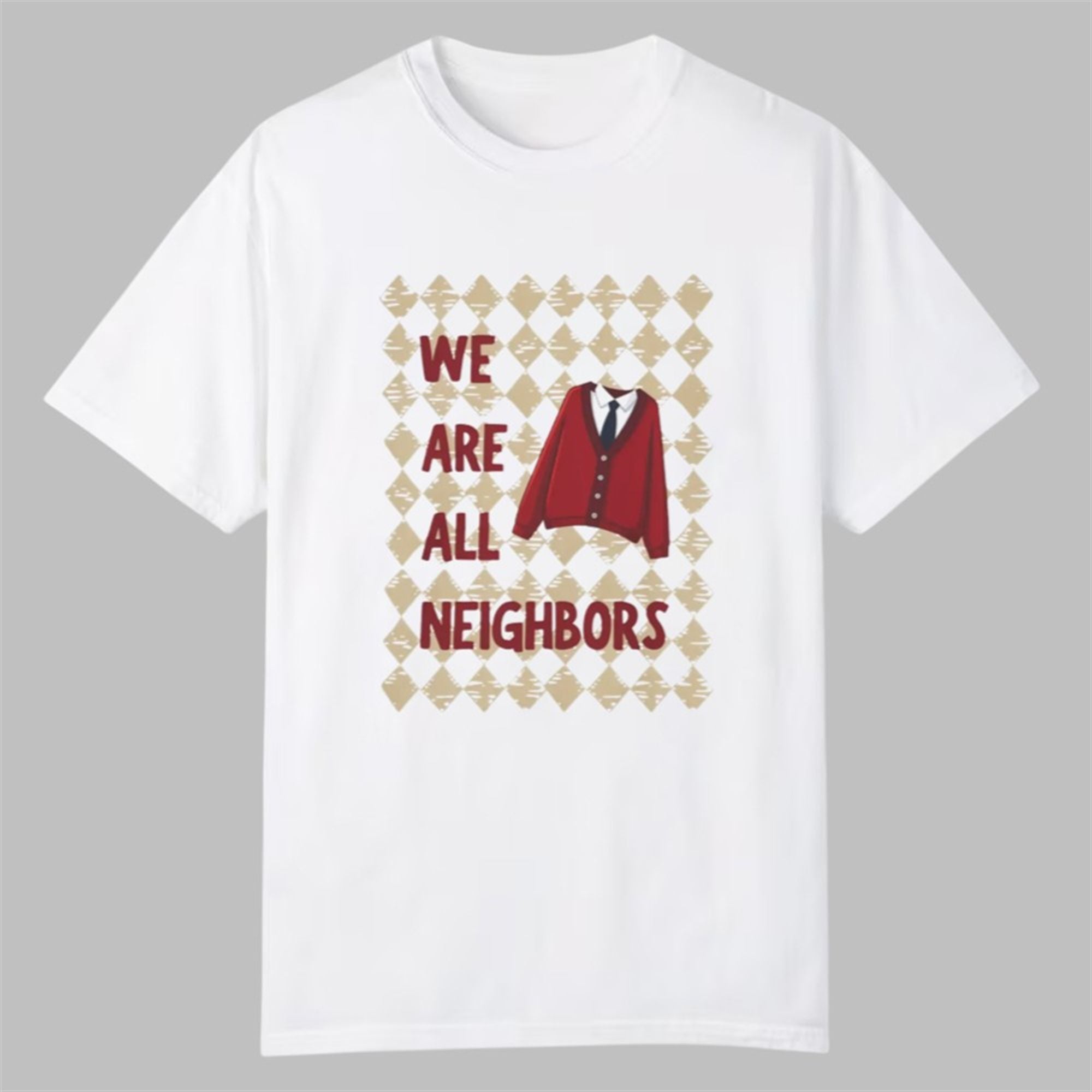 We Are All Neighbors Shirt 1 We Are All Neighbors Shirt 0 0
