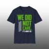 We Did Not Care It's About Us Shirt 11 We Did Not Care Its About Us Shirt 1