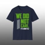 We Did Not Care It's About Us Shirt