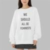 We Should All Be Feminists Shirt 9 We Should All Be Feminists Shirt 3 9