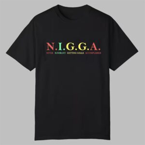 NIGGA Never Ignorant Getting Goals Accomplished Shirt 0 0