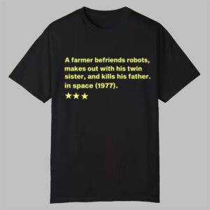 A Farmer Befriends Robots Makes Out With His Twin Sister And Kills His Father In Space 1977 Shirt 0 0