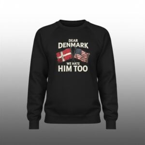 Lady Gaga Dear Denmark We Hate Him Too Sweatshirt 1