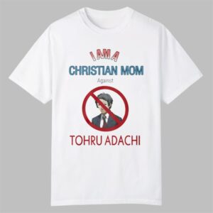 I Am A Christian Mom Against Tohru Adachi Shirt 0 0