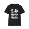 Val Not My Flag Not My Anthem Not My Presidend Shirt 11 0 Val Not My Flag Not My Anthem Not My Presidend Shirt