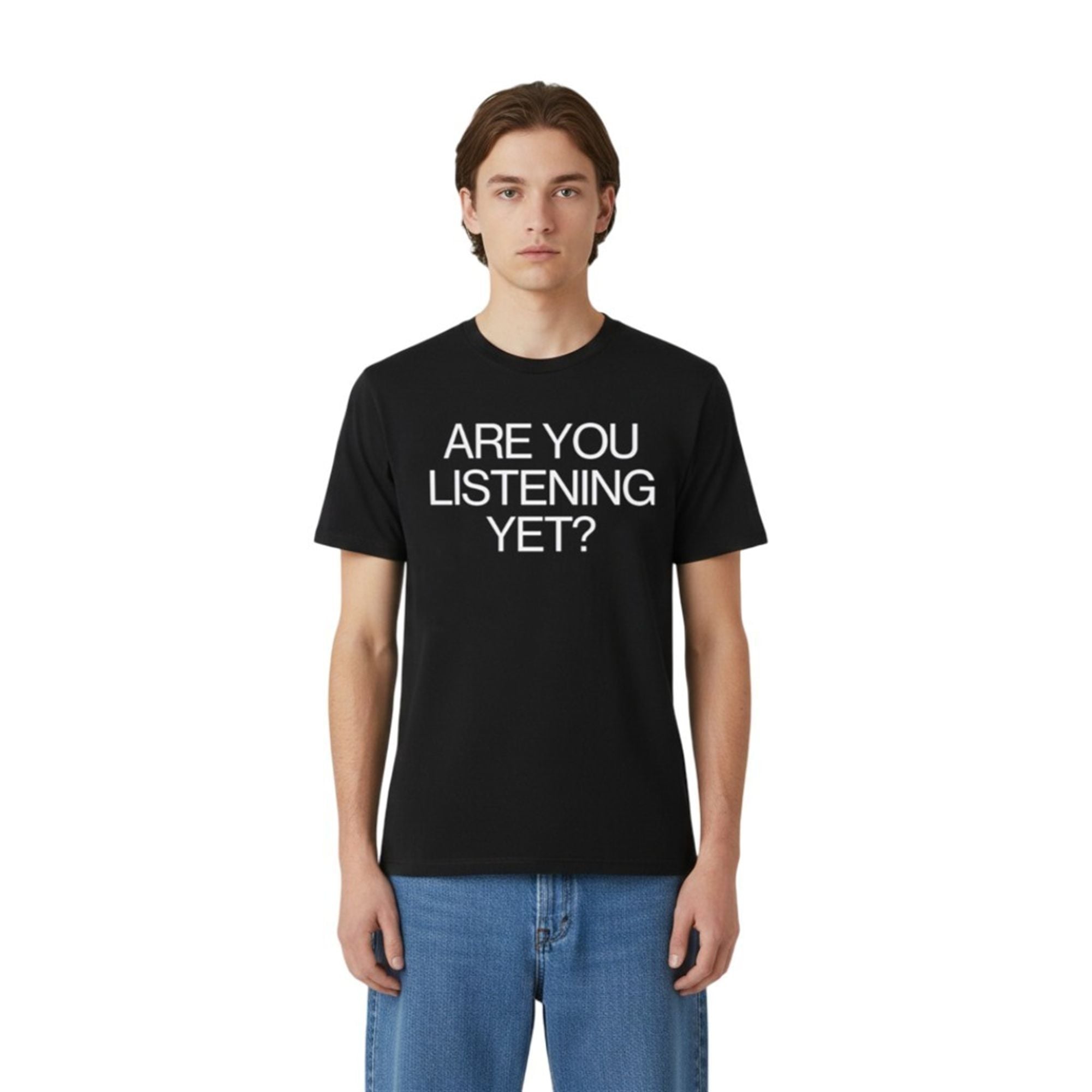 Are You Listening Yet Shirt 4 2 Are You Listening Yet Shirt 4 2