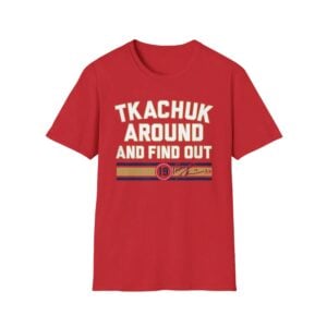 Matthew Tkachuk Around and Find Out Shirt 1