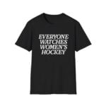 Everyone Watches Women's Hockey Shirt