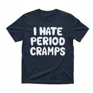 I Hate Period Cramps Shirt 1