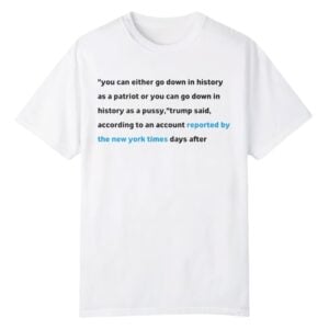 You Can Either Go Down In History As A Patriot Or You Can Go Down In History Shirt 1 0