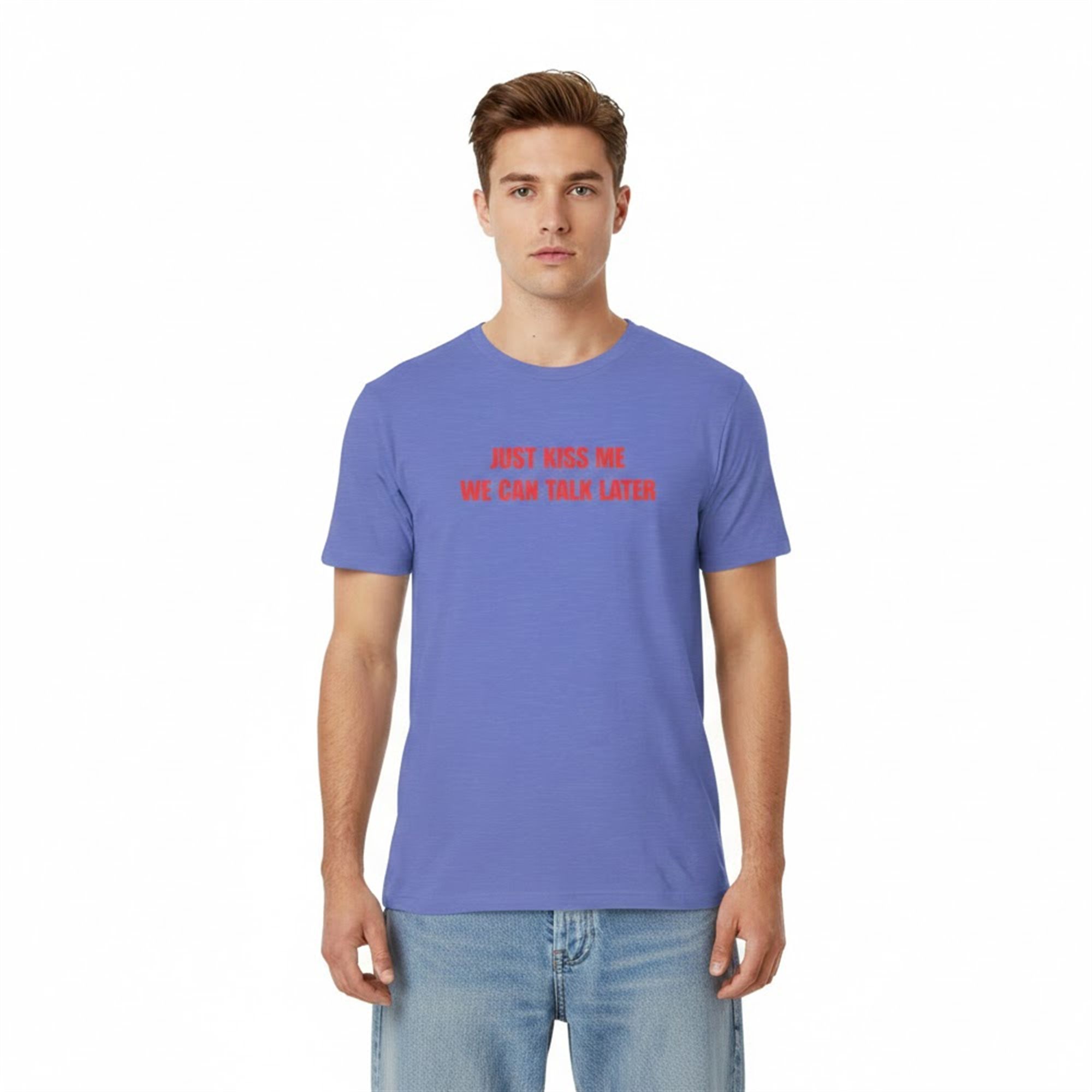 Just Kiss Me We Can Talk Later Shirt 3 Just Kiss Me We Can Talk Later Shirt 3