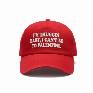 Im Thuggin Baby I Cant Be Your Valentine Hat Cap 1
