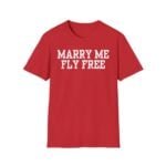 Marry Me Fly Free Shirt