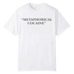 Metaphorical Cocaine Shirt